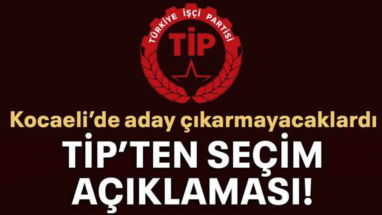 TİP’ten seçim açıklaması!